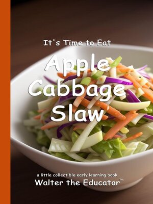 cover image of It's Time to Eat Apple Cabbage Slaw